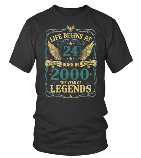 LIFE BEGINS AT 24 BORN IN 2000 THE YEAR OF LEGENDS - VINTAGE QUALITY