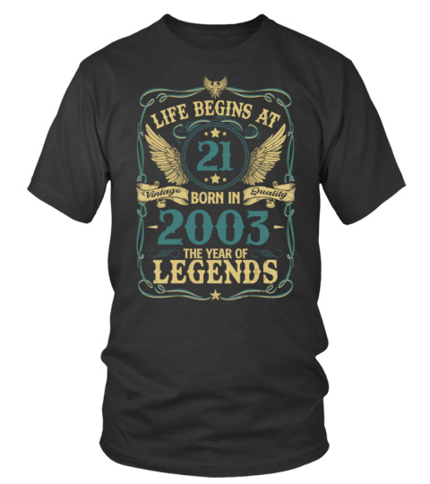 LIFE BEGINS AT 21 BORN IN 2003 THE YEAR OF LEGENDS - VINTAGE QUALITY