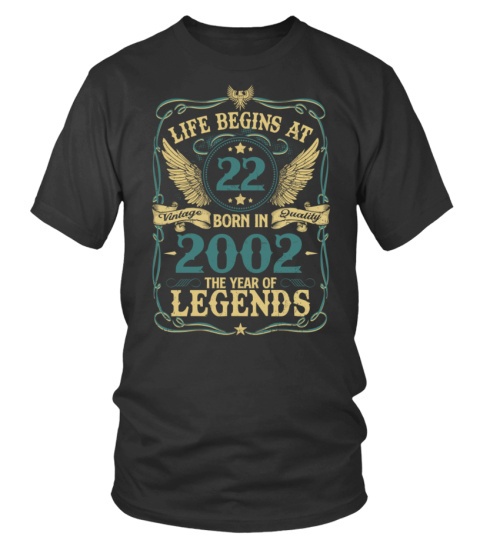 LIFE BEGINS AT 22 BORN IN 2002 THE YEAR OF LEGENDS - VINTAGE QUALITY