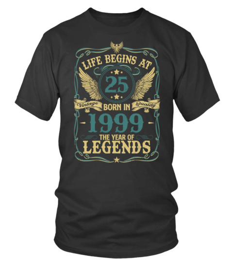 LIFE BEGINS AT 25 BORN IN 1999 THE YEAR OF LEGENDS - VINTAGE QUALITY