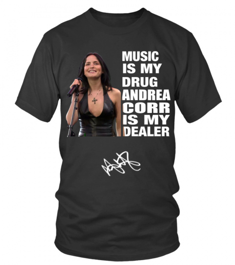 MUSIC IS MY DRUG AND ANDREA CORR IS MY DEALER