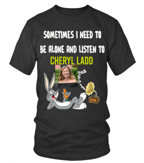 SOMETIMES I NEED TO BE ALONE AND LISTEN TO CHERYL LADD