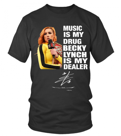MUSIC IS MY DRUG AND BECKY LYNCH IS MY DEALER
