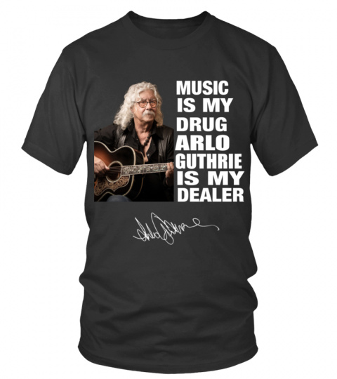 MUSIC IS MY DRUG AND ARLO GUTHRIE IS MY DEALER