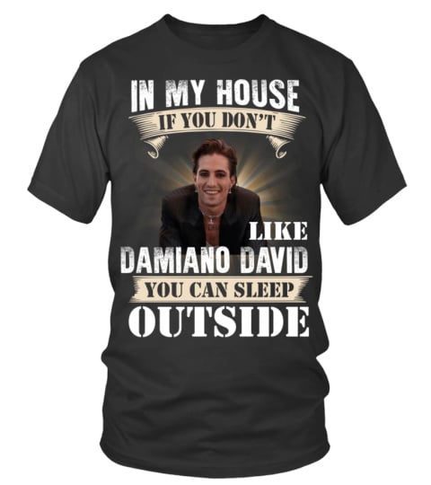 IN MY HOUSE IF YOU DON'T LIKE DAMIANO DAVID YOU CAN SLEEP OUTSIDE - T-shirt  | Teezily