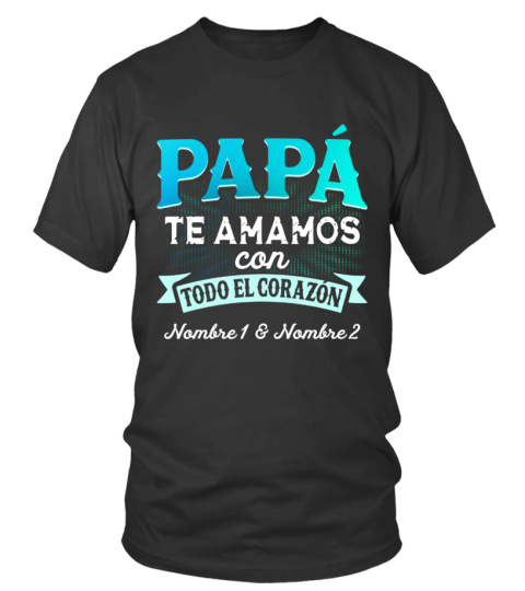 PAPÁ TE AMAMOS CON TODO EL CORAZÓN