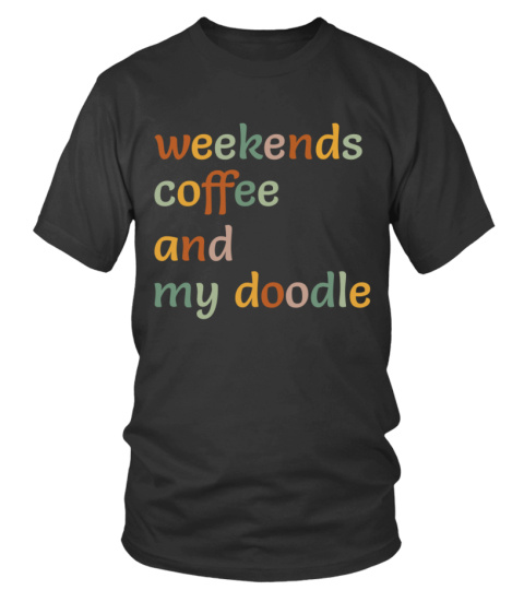 Weekends Coffee And My Doodle Shirt