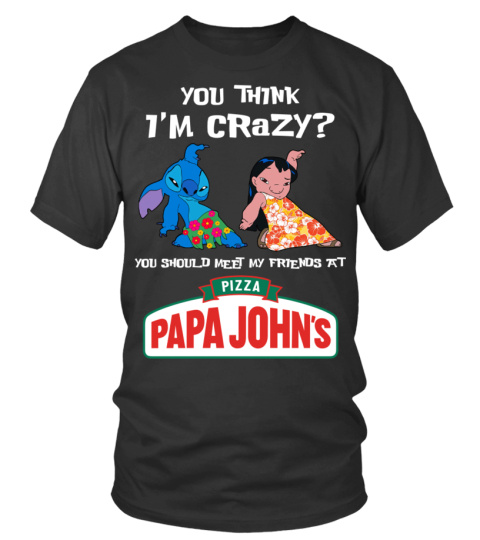 papa john's you think i'm crazy?