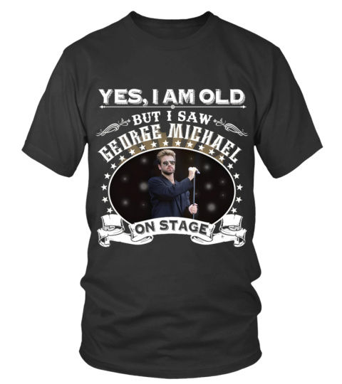 Limited Edition-Yes I'm Old But I Saw George Michael on Stage