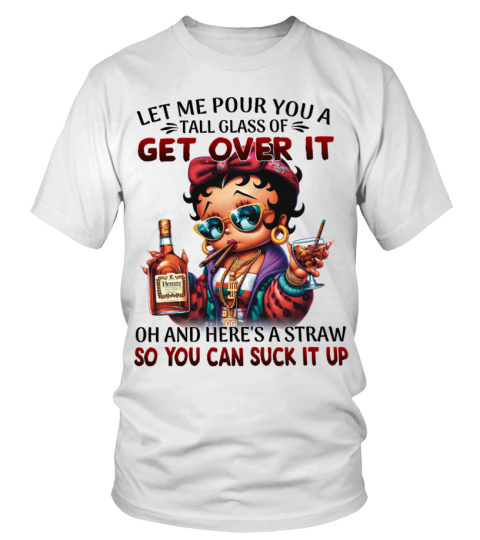 Betty Boop Let Me Pour You A Tall Glass Of get Over It