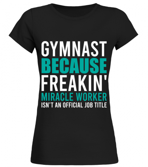 Gymnast because freaking miracle worker isn't a title