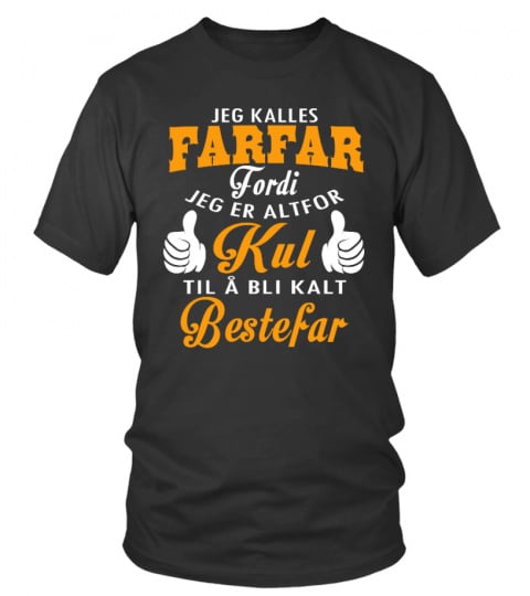 Jeg kalles FARFAR fordi jeg er altfor Kul til å bli kalt Bestefar