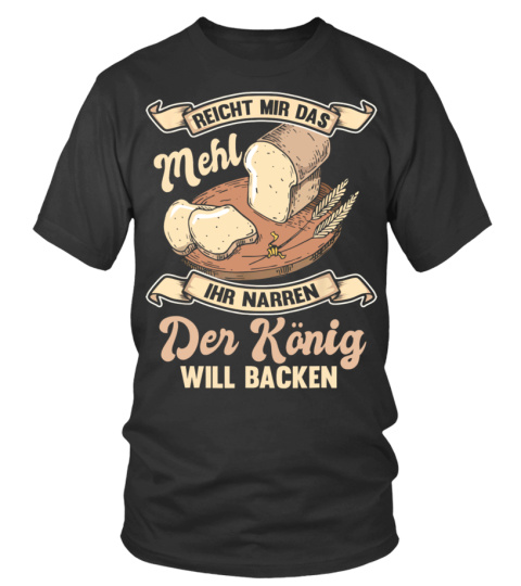 Bäcker - Men's Reicht mir das Mehl ihr Jester der König Will Backen Baker T-Shirt