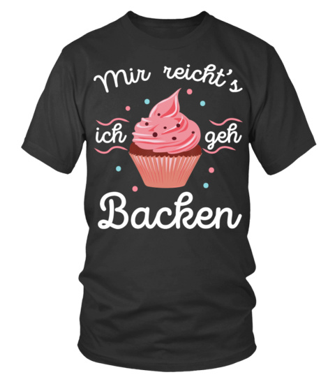 Bäcker - Mir reichts ich geh Baking Baker Cake Gift T-Shirt