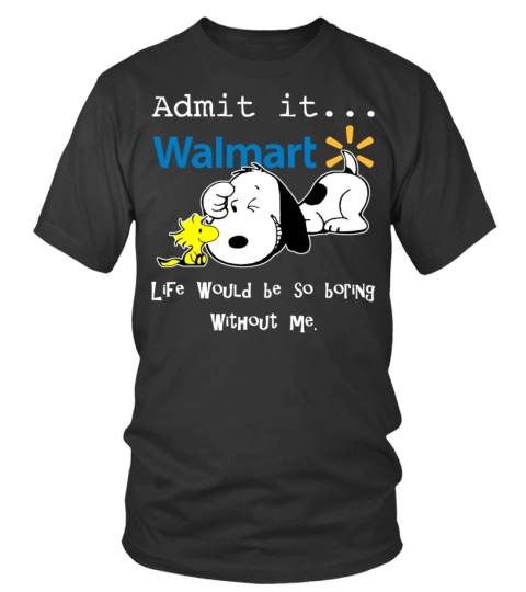 walmart life would be so boring without me