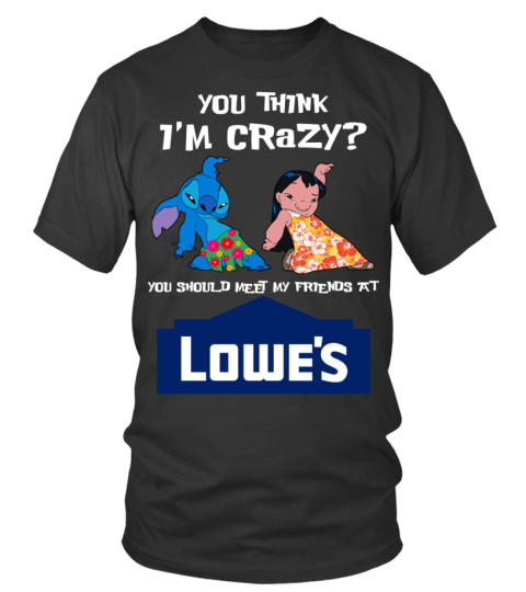 lowe's you think i'm crazy?