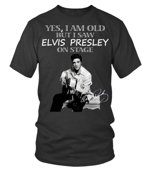 Yes I Am Old But I Saw Elvis Presley On Stage T Shirt