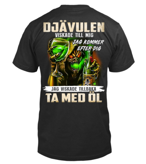 Djävulen viskade till mig "Jag kommer efter dig". Jag viskade tillbaka Ta med öl