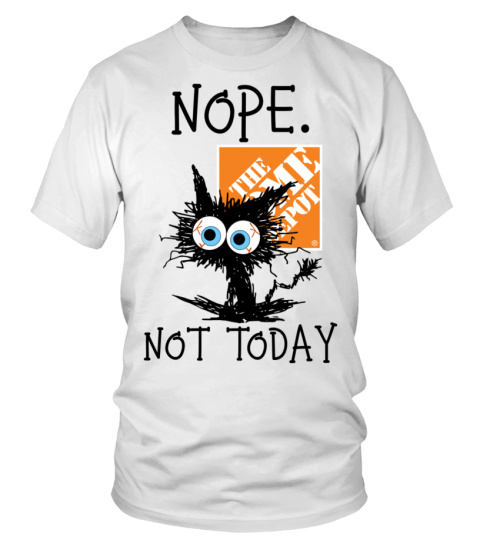 Nope. Not Today Home Depot