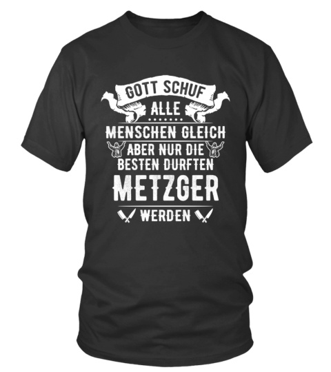 Metzger  - Gott schuf alle menschen gleich aber nur die besten durften metzger werden