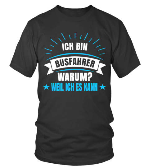 Busfahrer - Warum Ich Busfahrer Bin Weil Ich Es Kann T-Shirt