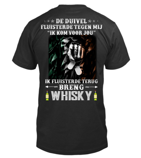 De duivel fluisterde tegen mij. "Ik kom voor jou". Ik fluisterde terug. Breng whisky