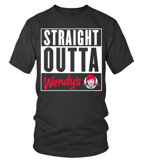 STRAIGHT OUTTA WENDY'S