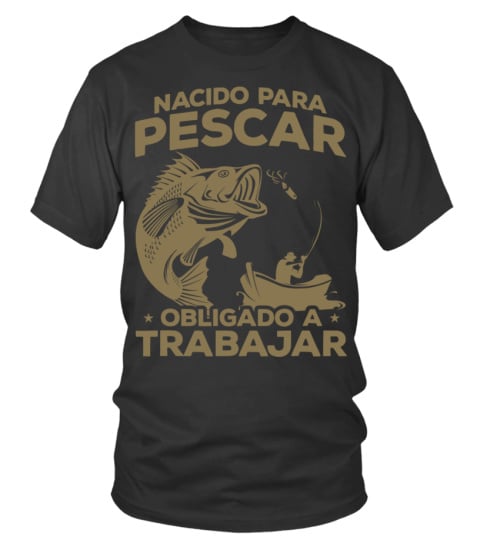 Pescador Fishing Pesca Divertido Nacido Para Pescar Camiseta