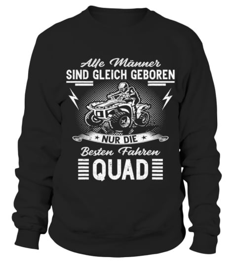 Alle Männer Sind Gleich Geboren Nur Die Besten Fahren Quad