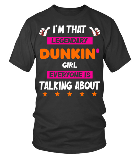 I'M THAT LEGENDARY DUNKIN' GIRL