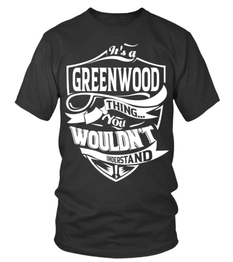 It's a GREENWOOD thing you wouldn't understand