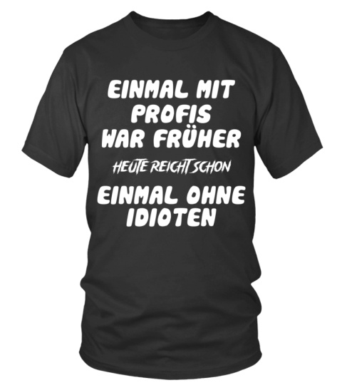 EINMAL MIT PROFIS war früher..