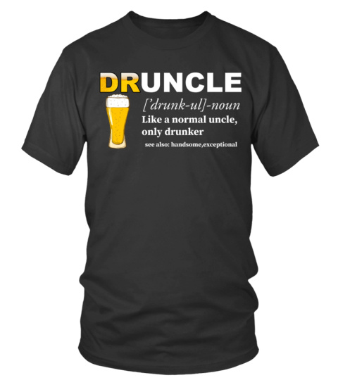 Druncle Like A Normal Uncle Only Drunker