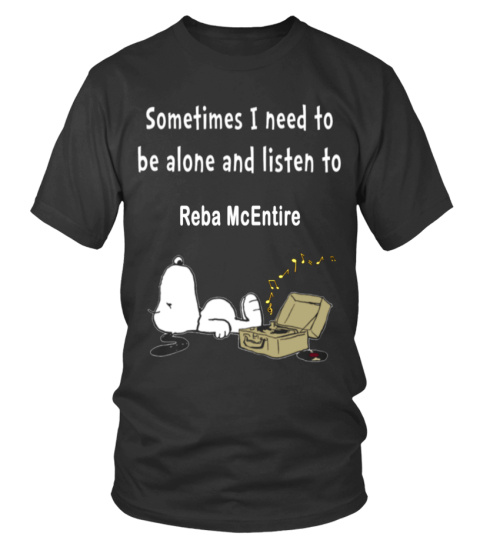 sometimes i need to be alone and listen to Reba McEntire T-Shirt