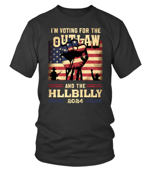 I'M VOTING FOR THE  OUTLAW AND THE HILLBILLY 2024