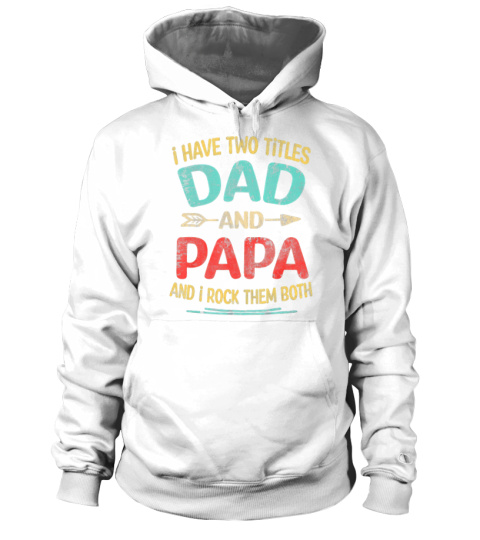 I Have Two Titles Dad And Papa Funny Father's Day Dad Gift - Hoodie