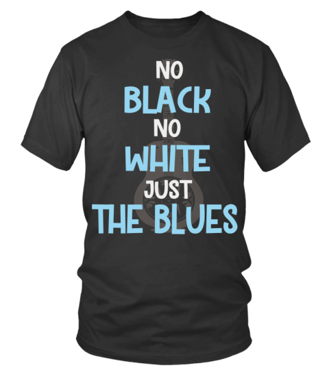 No black No white JUST THE BLUES