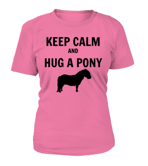 Keep Calm and Hug a Pony - T Shirt
