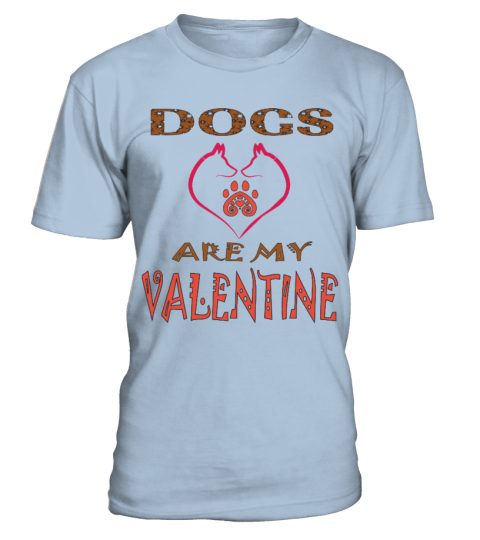 DOGS  are My Valentine - LIMITED EDITION