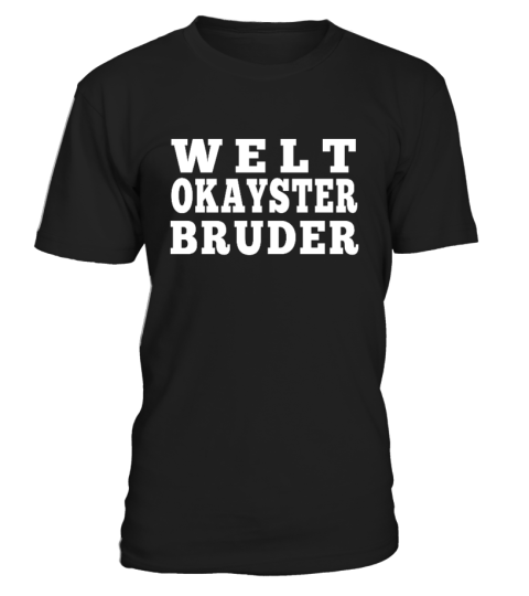 *** weltokayster BRUDER ***