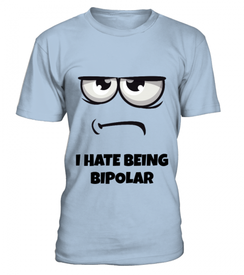I Hate Being Bipolar - Limited Edition