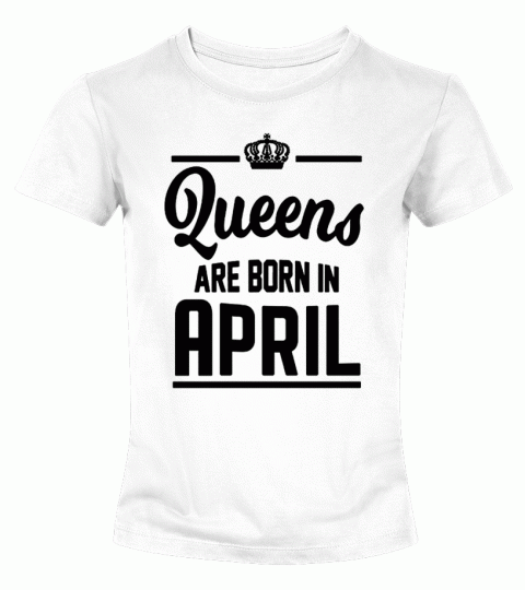 Queens Are Born In April Birthday TShirt
