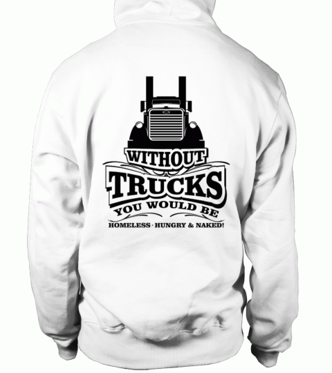 Without trucks you would be