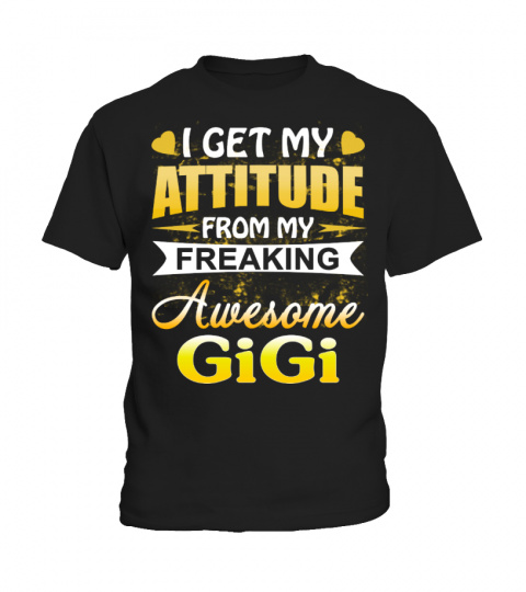 I get my attitude from my awesome GiGi