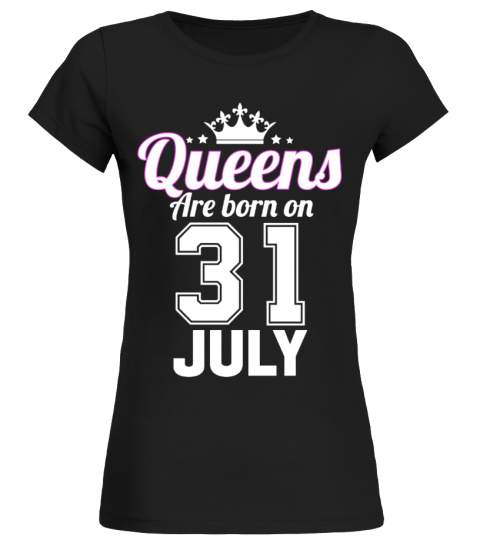 QUEENS ARE BORN ON 31 JULY