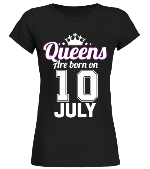 QUEENS ARE BORN ON 10 JULY