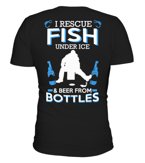 I RESCUE FISH UNDER ICE&BEER FROM BOTTLE