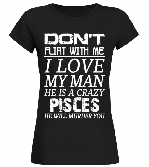PISCES - Don't Flirt With Me I Love My Man