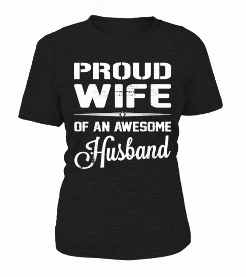 PROUD WIFE OF AN AWESOME HUSBAND