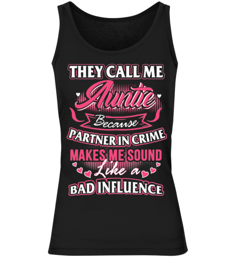  They Call Me Auntie Because Partner In Crime Makes Me Sound Like A Bad Influence T Shirt